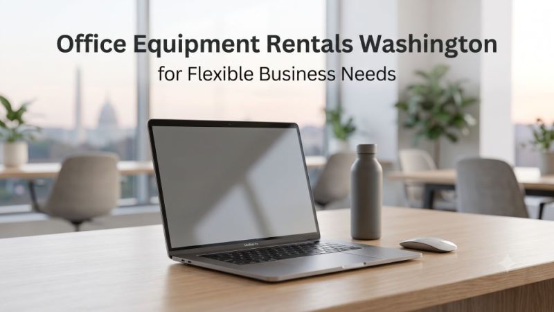 Office Equipment Rentals Washington for Flexible Business Needs